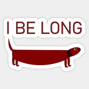 I Be Long dacshound dog Sticker